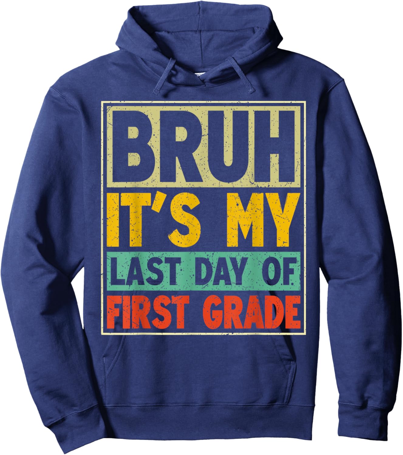 Bruh It's My Last Day of First Grade Retro Boy Girl Student Hoodie - Hoodie | Navy