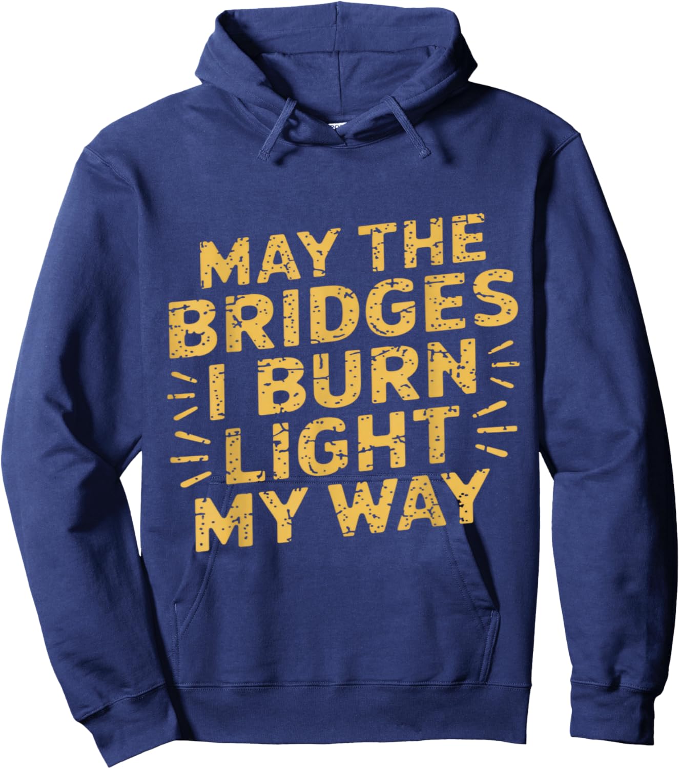 May The Bridges I Burn Light My Way Dark Humor Quote Hoodie - Hoodie | Navy