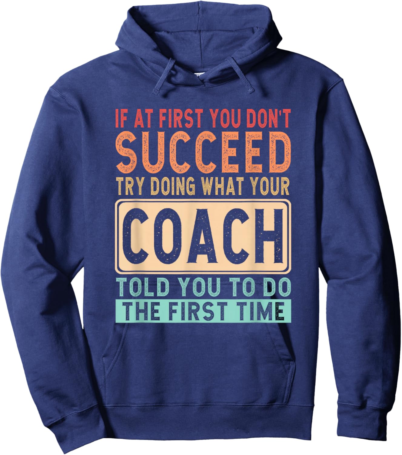 If at first you don't succeed try doing what your coach Hoodie - Hoodie | Navy