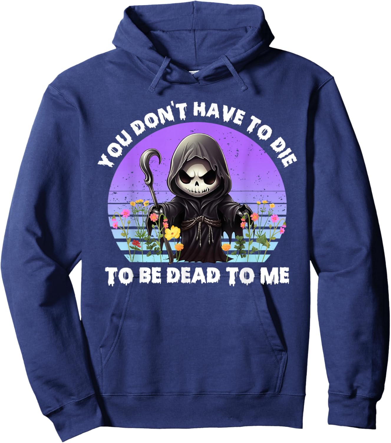 You Don't Have To Die To Be Dead To Me Sarcastic Skeleton Hoodie - Hoodie | Navy