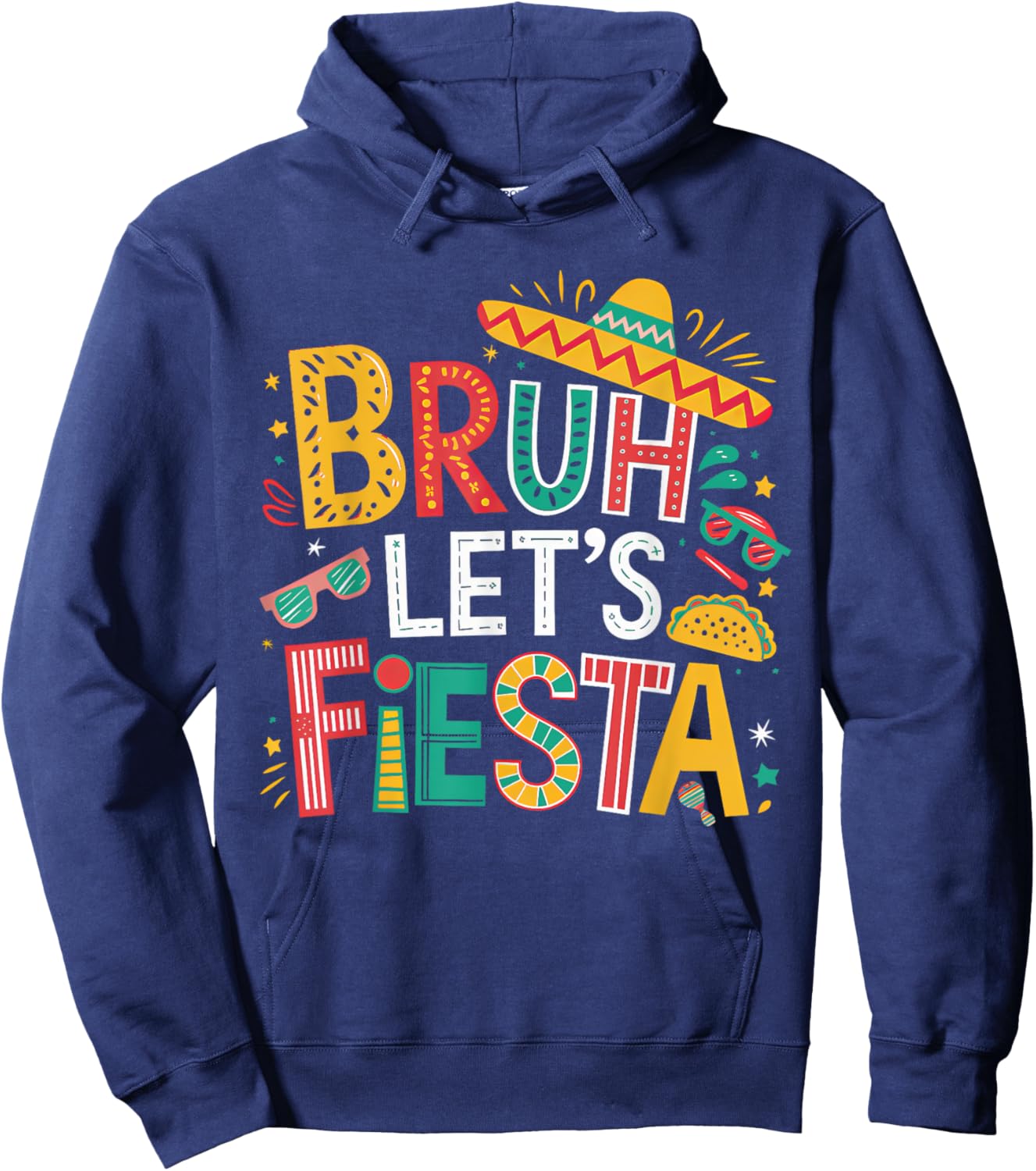 Funny Bruh Let's Fiesta Cinco De Mayo Mexican Party Boy Girl Hoodie - Hoodie | Navy