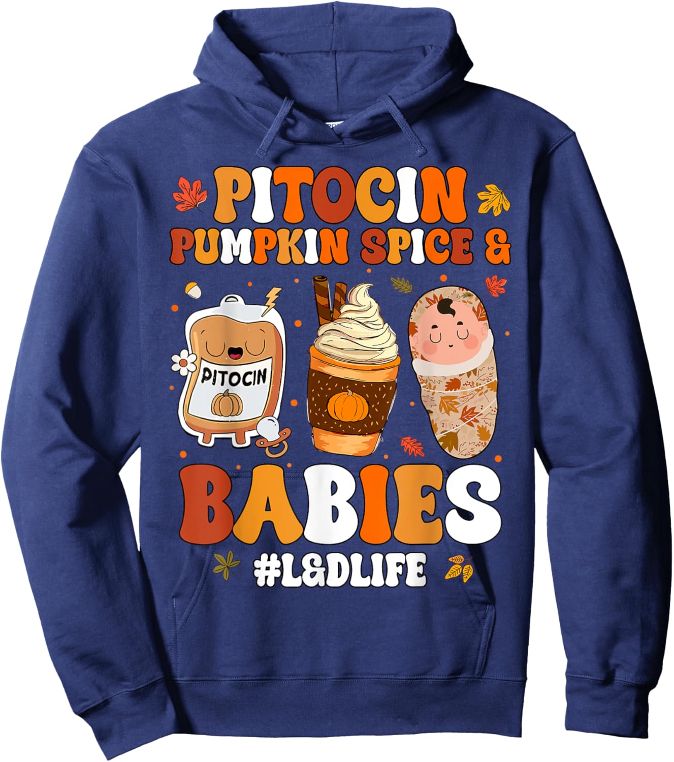Pitocin Pumpkin Spice And Babies L&D Nurse Thanksgiving Hoodie - Hoodie | Navy