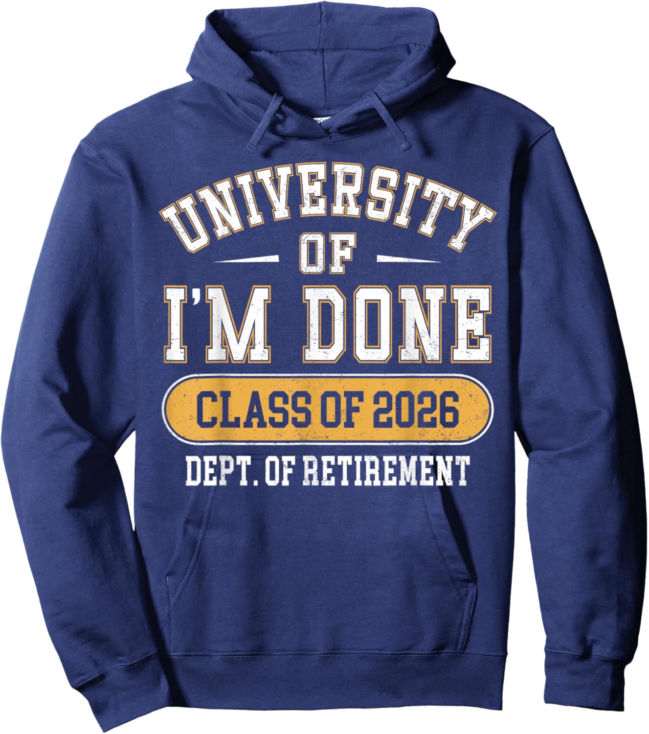 University of I’m Done Class of 2026 Funny Retirement Hoodie - Hoodie | Navy