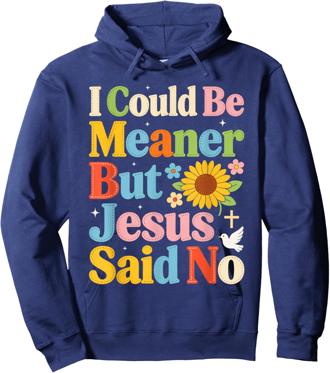 I Could Be Meaner But Jesus Said No Funny Religious Quote Hoodie - Hoodie | Navy
