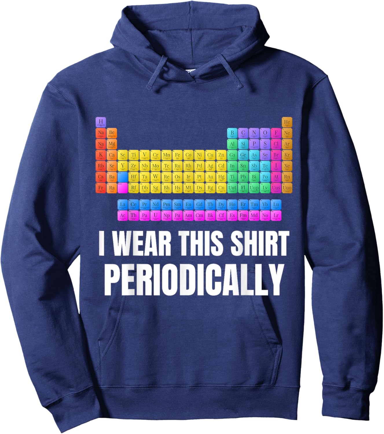 I Wear This Shirt Periodically Periodic Chart Science Geek Hoodie - Hoodie | Navy