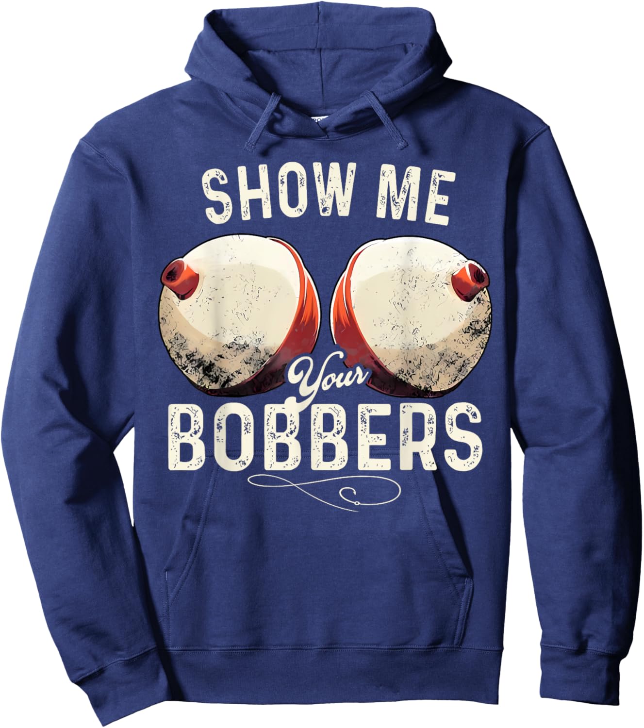 Fishing Show Me Your Bobbers Funny Fisherman Adult Humor Hoodie - Hoodie | Navy