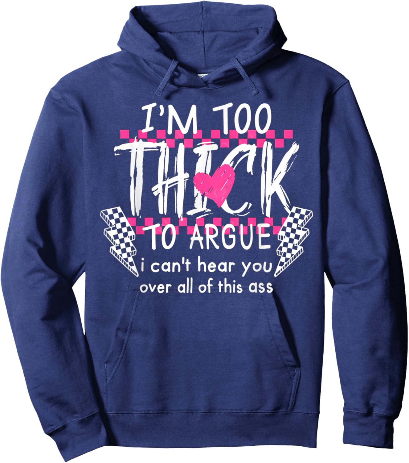 Im Too Thick to Argue Cant Hear You Over All This Ass Hoodie - Hoodie | Navy