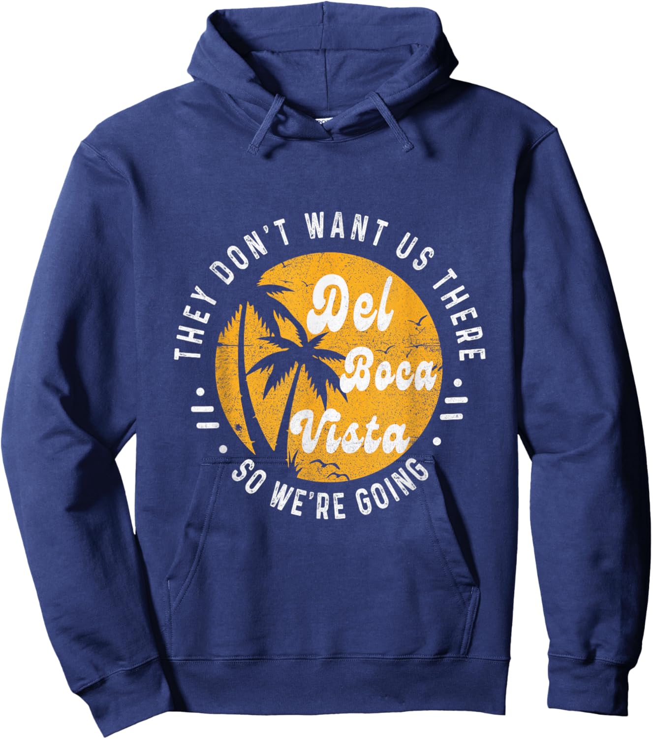 Del Boca Vista Funny They Don't Want Us There Retirement Hoodie - Hoodie | Navy