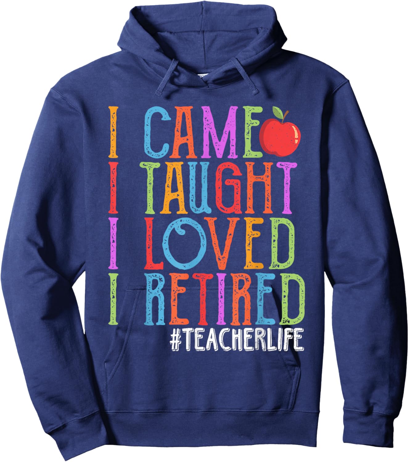 I Came I Taught I Loved I Retired Funny Teacher Retirement Hoodie - Hoodie | Navy