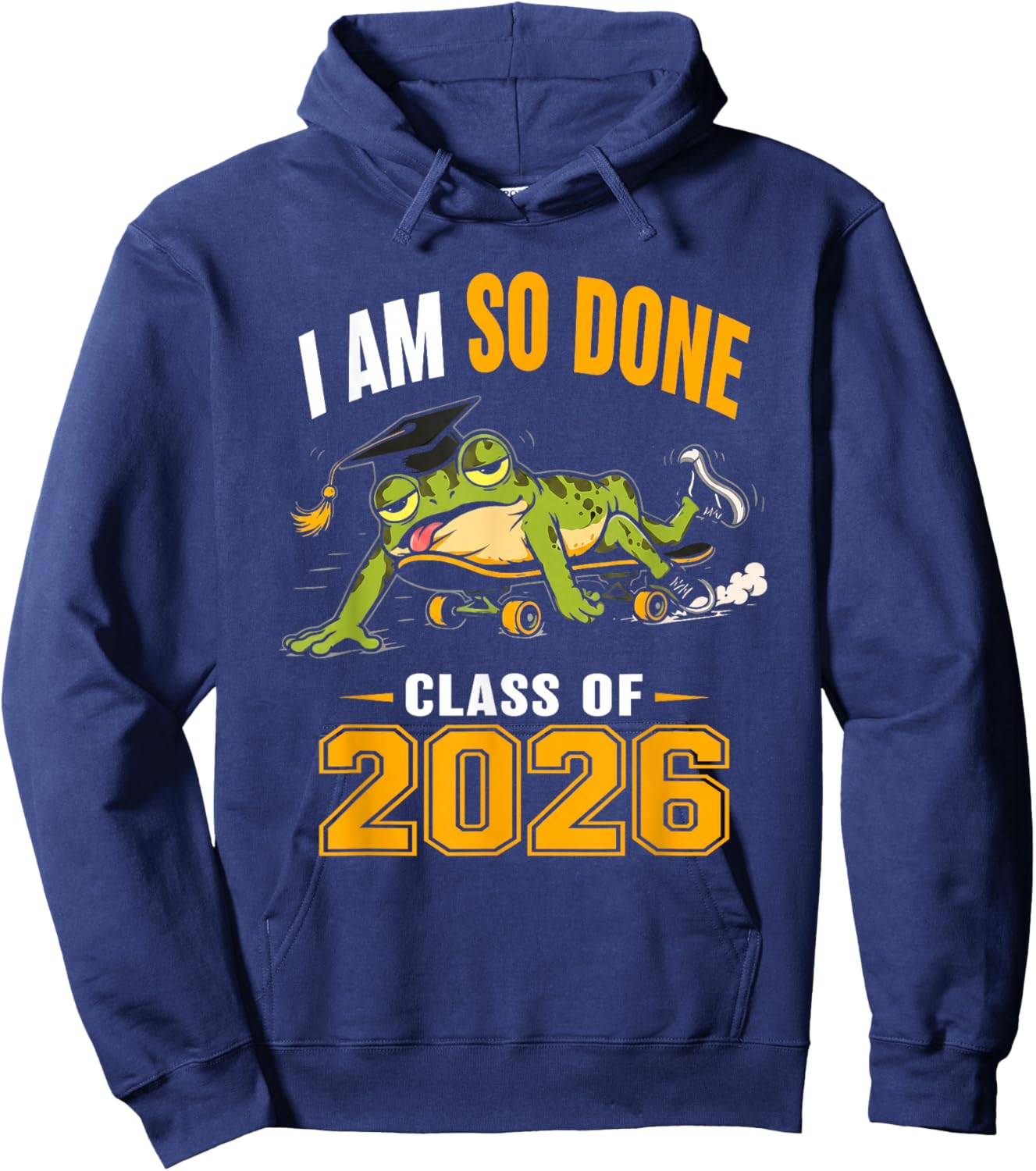 I Am So Done Class of 2026 Senior 26 Funny Graduation Frog Hoodie - Hoodie | Navy