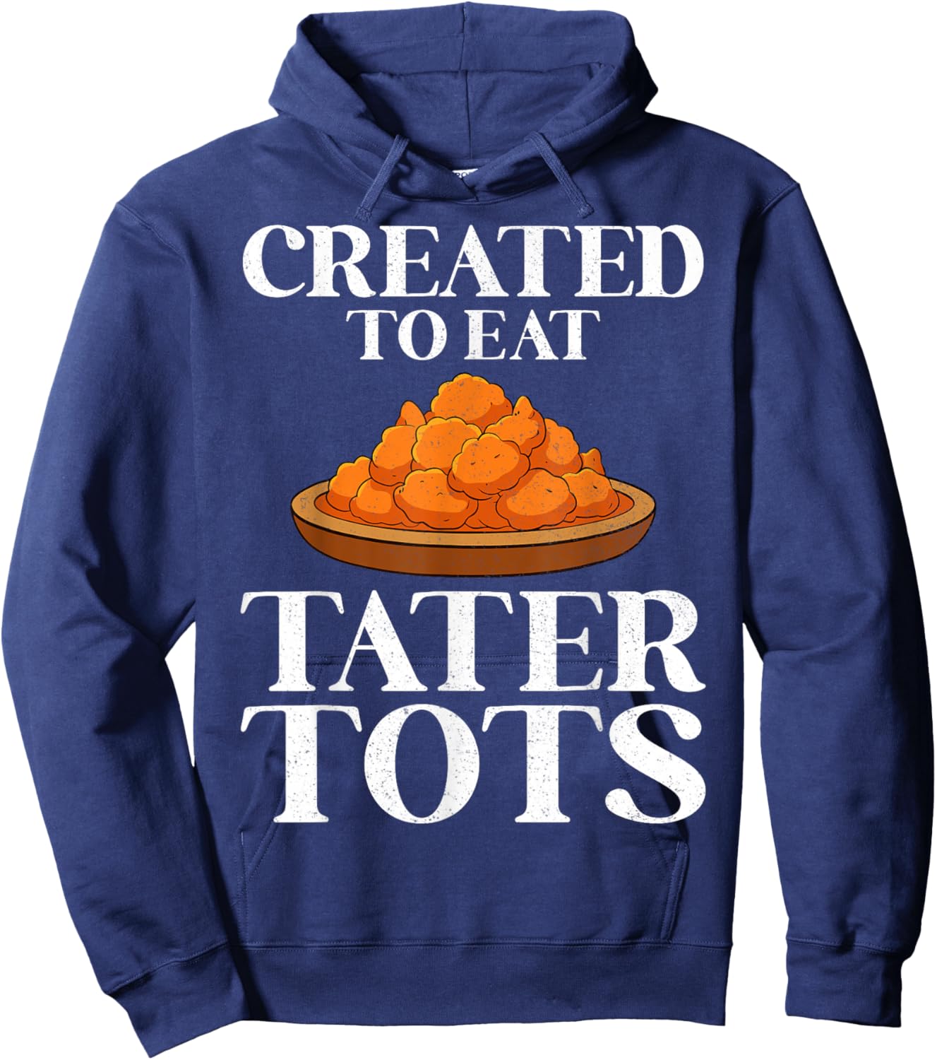 Created to Eat Tater Tots Funny Potato Tater Tot Lover Gifts Hoodie - Hoodie | Navy