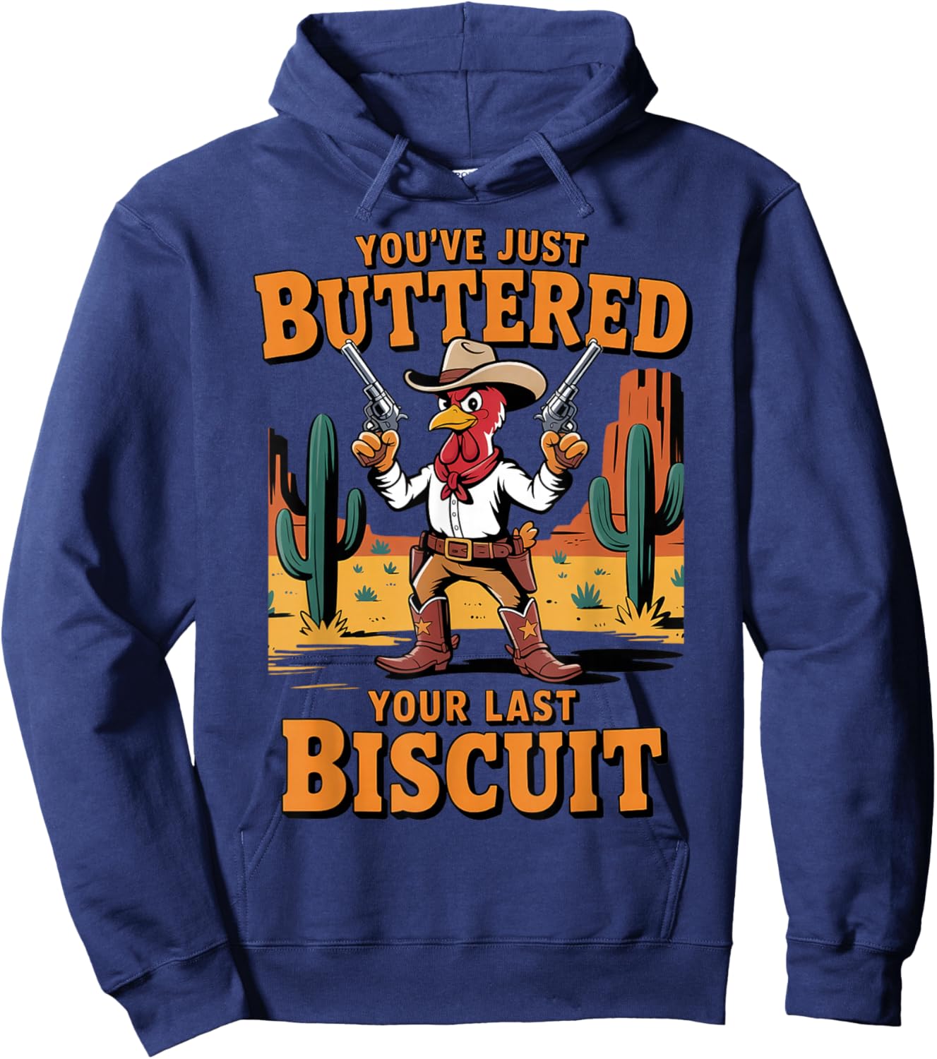 Funny Cowboy Chicken You've Just Buttered Your Last Biscuit Hoodie - Hoodie | Navy