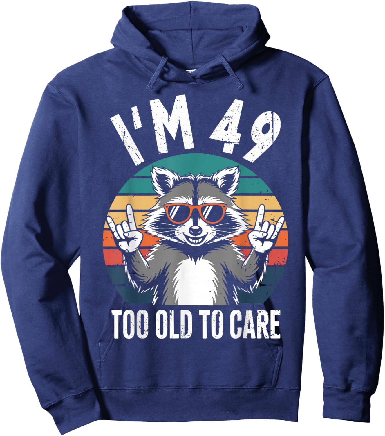 I’m 49 Too Old to Care 49 Birthday 49 Years Men Women Funny Hoodie - Hoodie | Navy