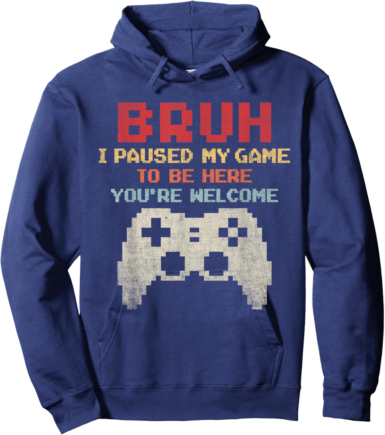 Bruh I Paused My Game To Be Here You're Welcome Funny Gamer Hoodie - Hoodie | Navy