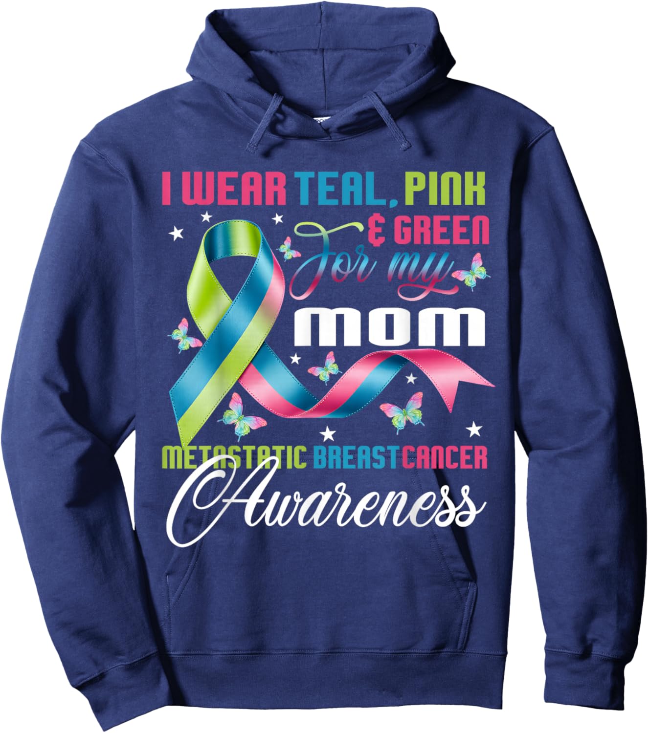 Metastatic Breast Cancer I Wear Green Teal Pink for Mom Hoodie - Hoodie | Navy