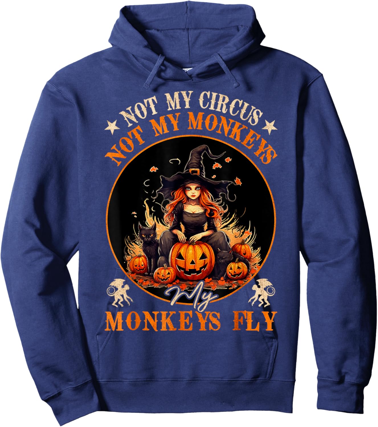 Not My Circus Not My Monkeys My Monkeys Fly Witch Halloween Hoodie - Hoodie | Navy