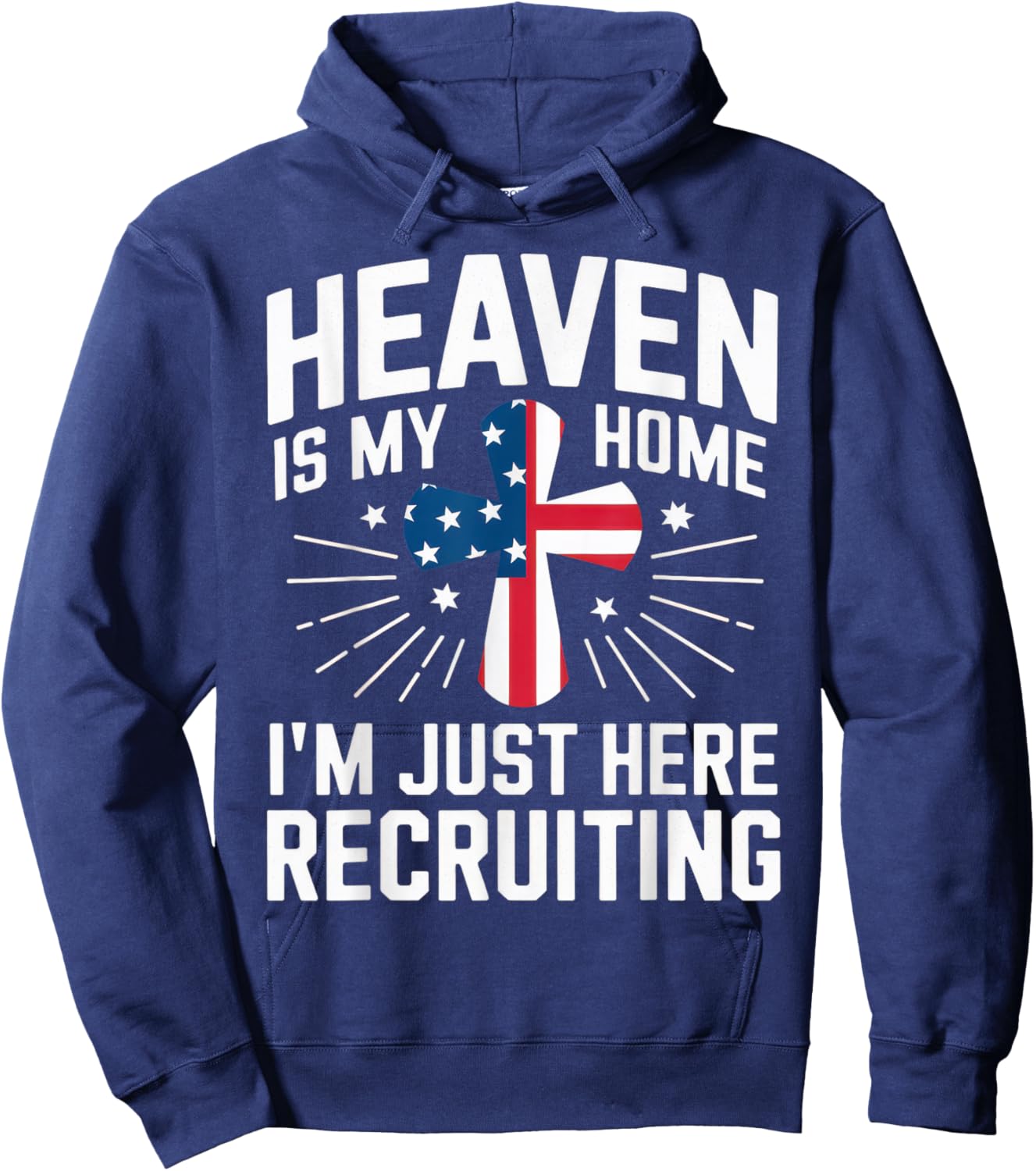 Heaven Is My Home I'm Just Here Recruiting USA Flag Hoodie - Hoodie | Navy