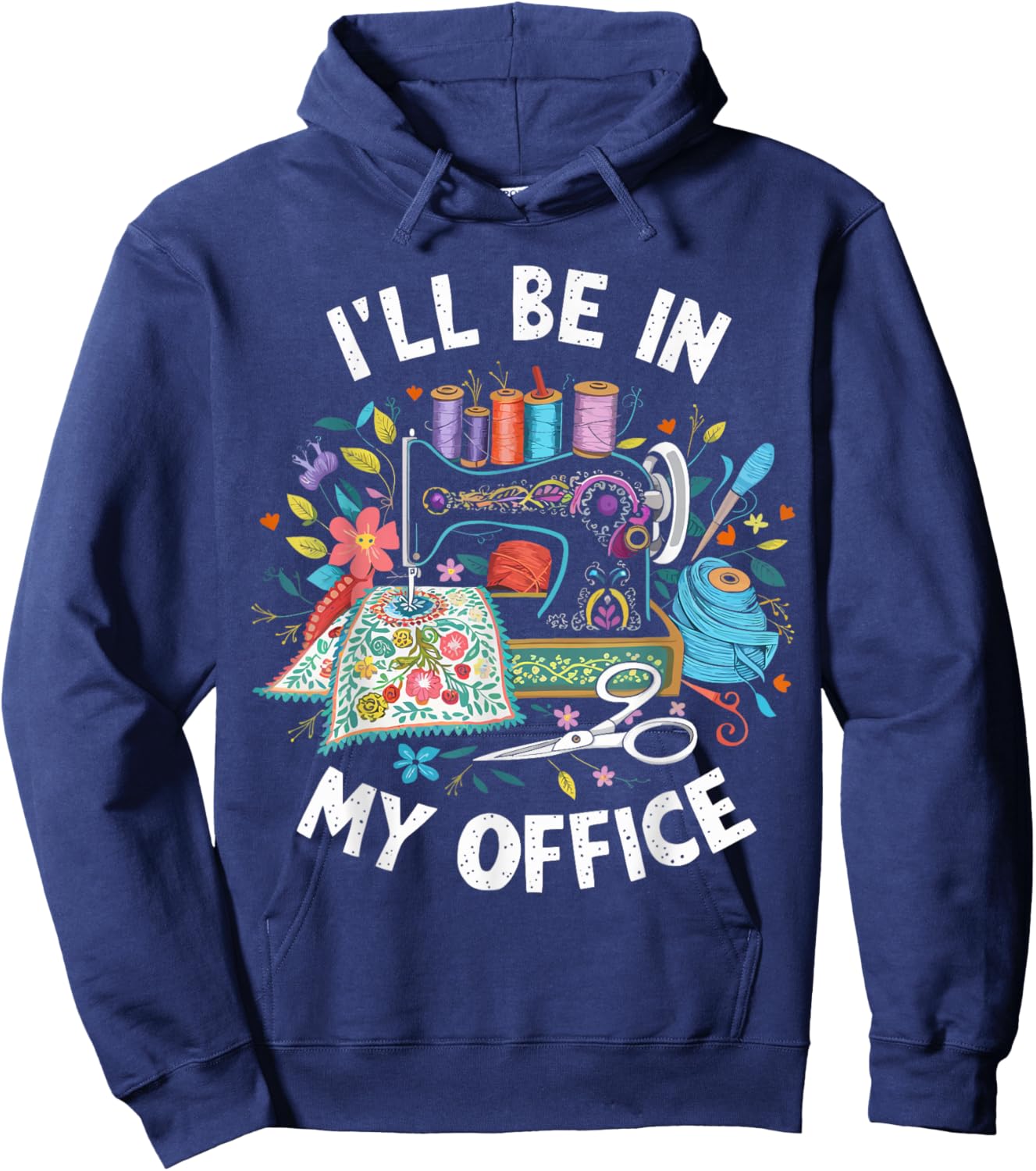 I'll Be in My Office Sewing Machine Quilting Craft Hoodie - Hoodie | Navy