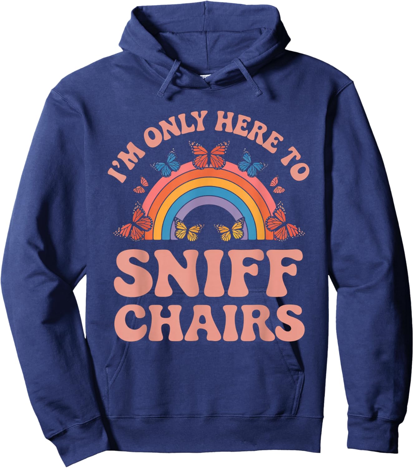I'm Only Here To Sniff The Chairs Inappropriate Men Women Hoodie - Hoodie | Navy