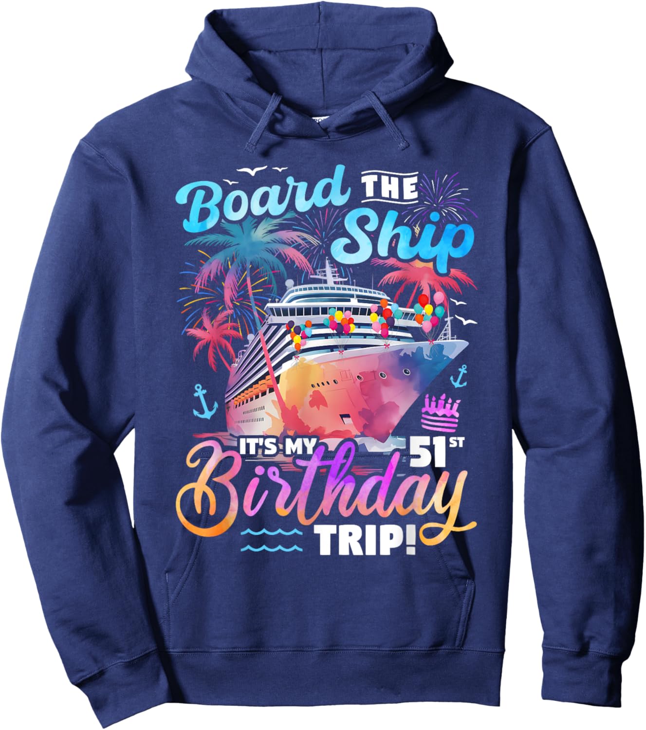 Board The Ship It's My 51st Birthday Trip Cruise Birthday Hoodie - Hoodie | Navy