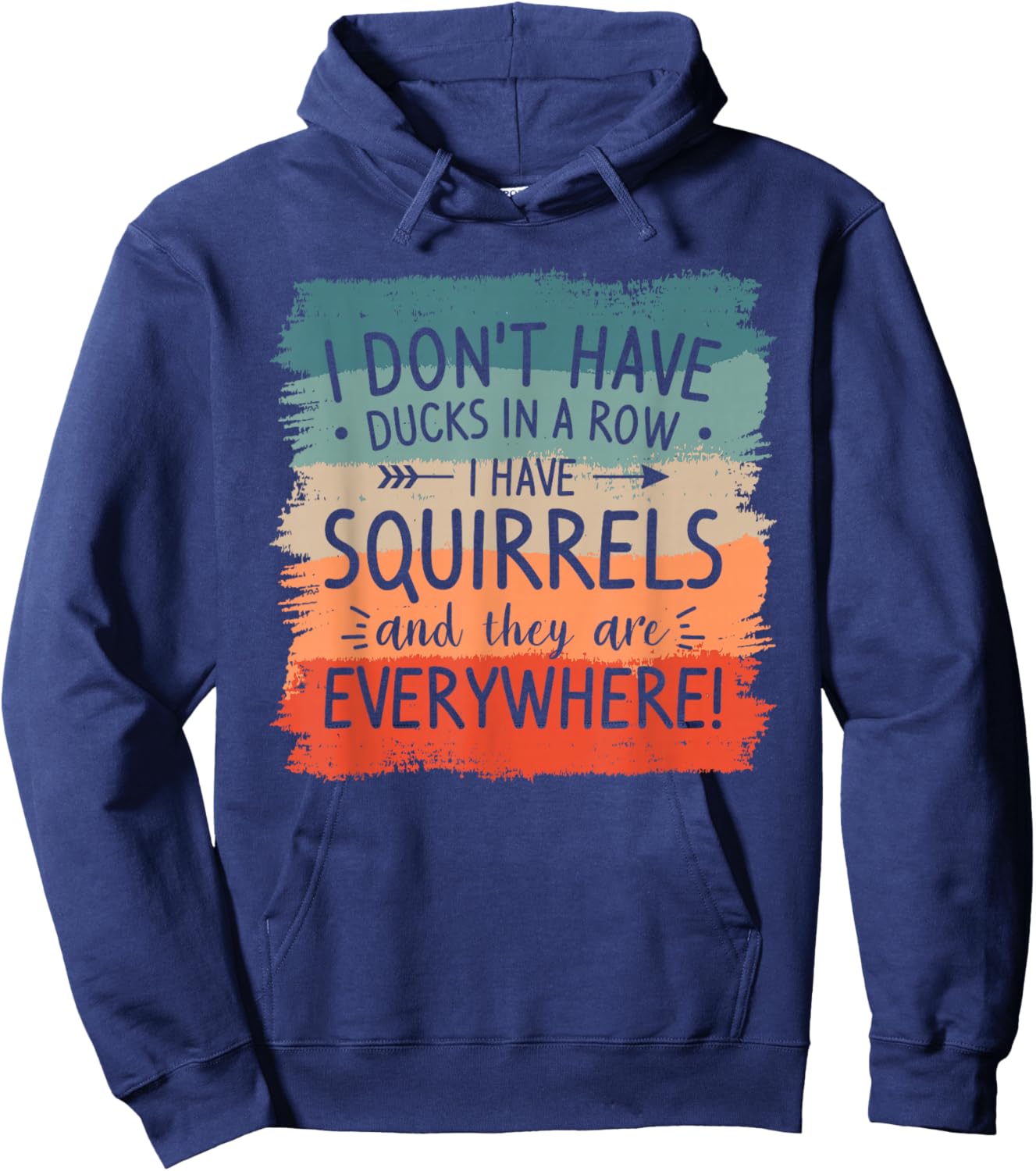 I Don't Have Ducks In A Row Squirrels Everywhere Hoodie - Hoodie | Navy