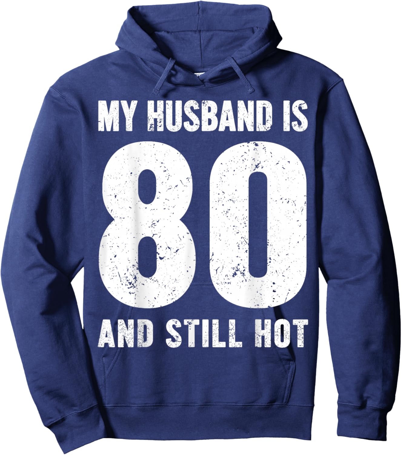 My Husband is 80 and Still Hot 80th Birthday Wife Funny Idea Hoodie - Hoodie | Navy