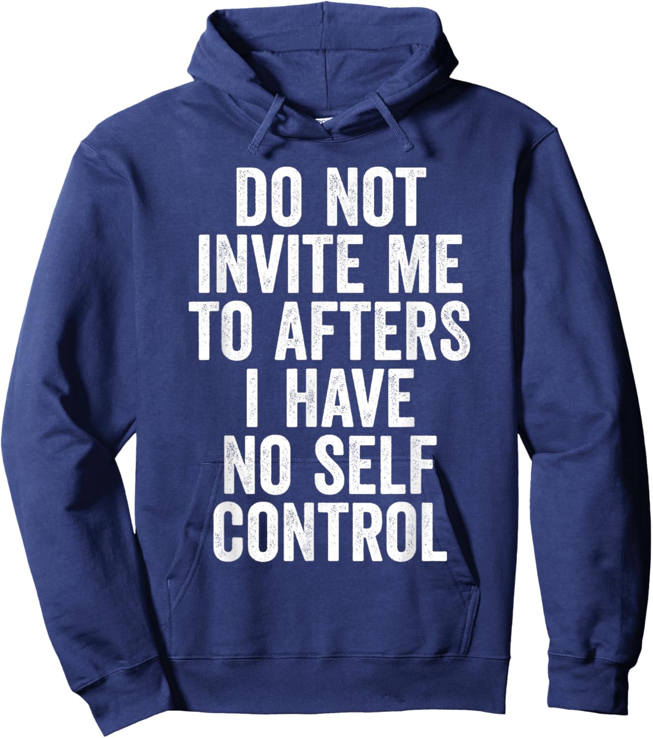 Funny Do Not Invite Me To Afters I Have No Self Control Hoodie - Hoodie | Navy