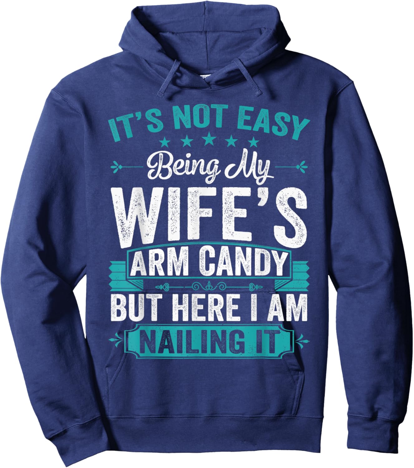 Its Not Easy Being My Wife's Arm Candy Funny Husband Hoodie - Hoodie | Navy
