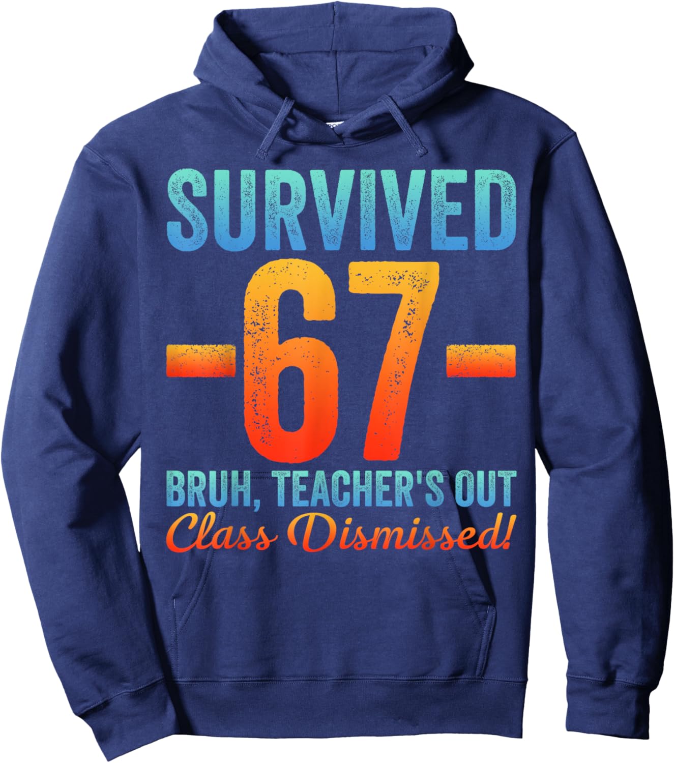 Survived 67 Meme Bruh Teacher's Out Class Dismissed Last Day Hoodie - Hoodie | Navy