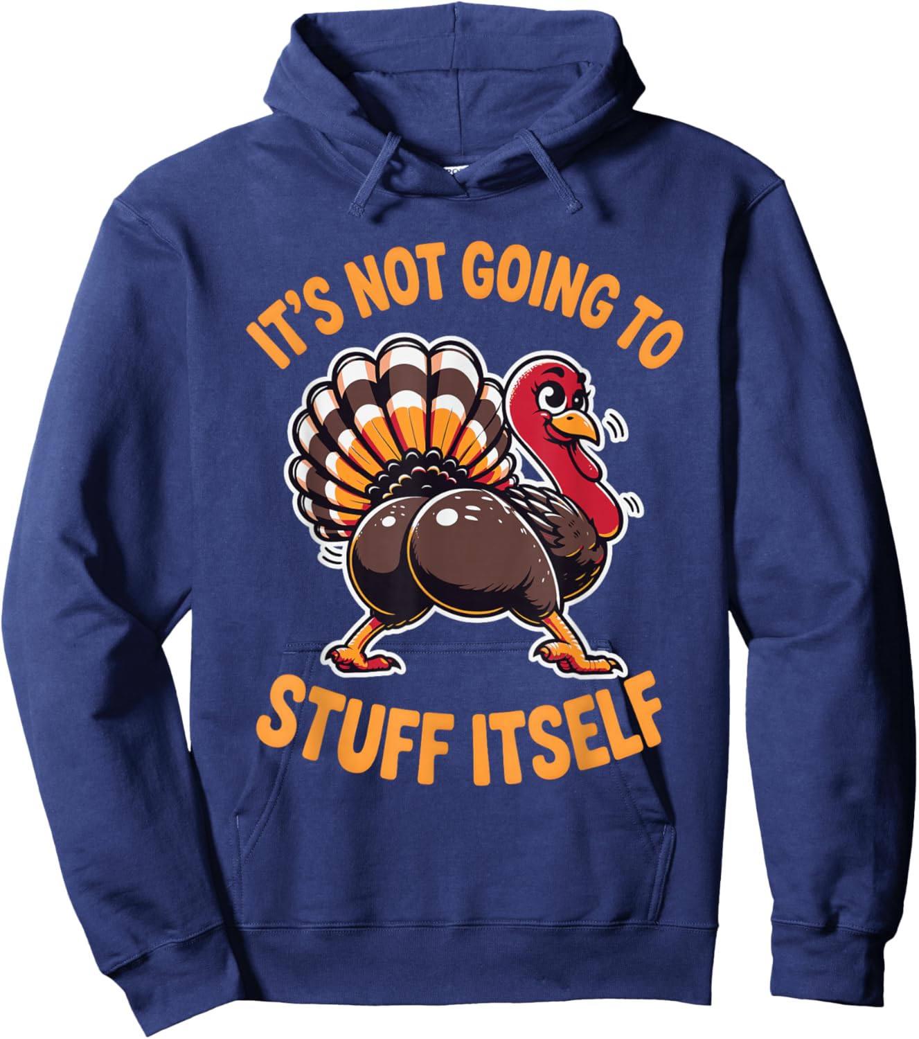 Its Not Going to Stuff Itself Adult Humor Thanksgiving Hoodie - Hoodie | Navy