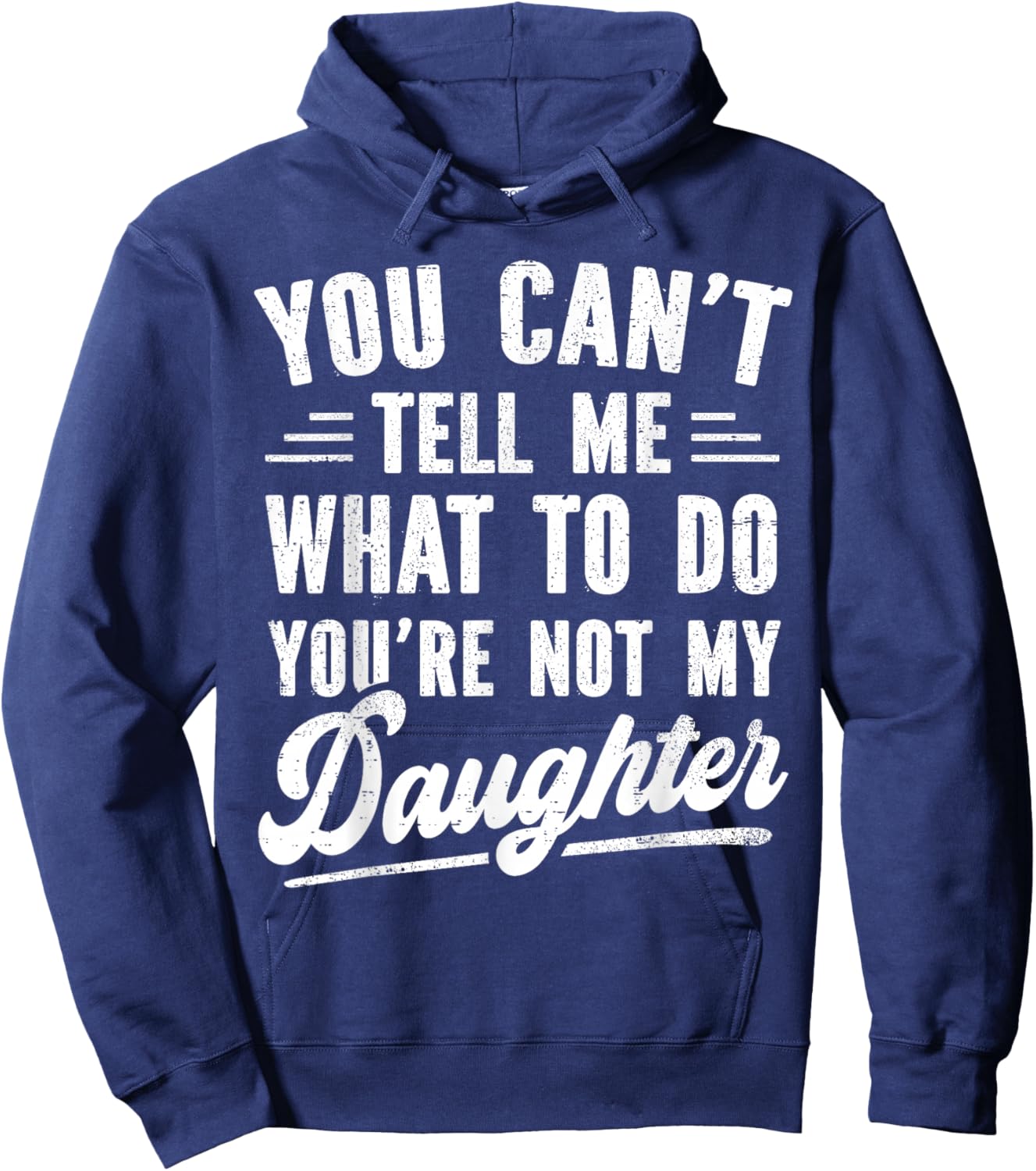 You Can't Tell Me What to Do You're Not My Daughter Hoodie - Hoodie | Navy