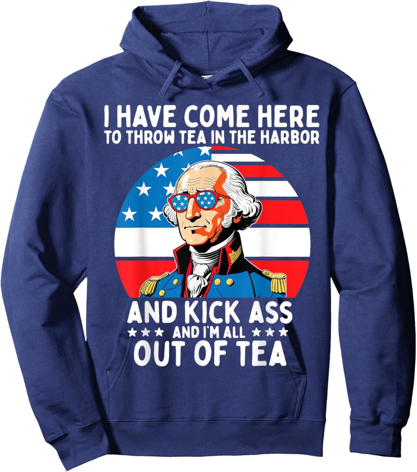I Have Come Here to Throw Tea George Washington 4th of July Women Men Hoodie - Hoodie | Navy