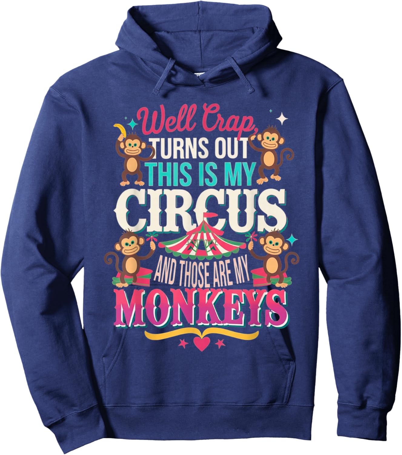 Well Crap Turns Out This is My Circus Those are My Monkeys Hoodie - Hoodie | Navy