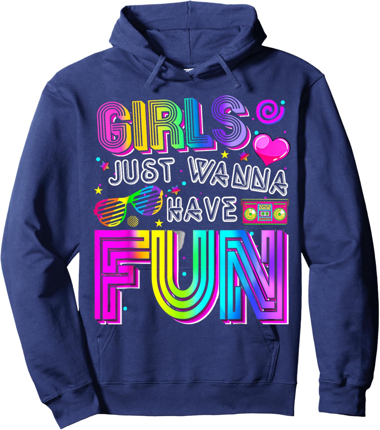 Party Costume Girls Just Wanna Have Fun Funny 70s 80s 90s Hoodie - Hoodie | Navy