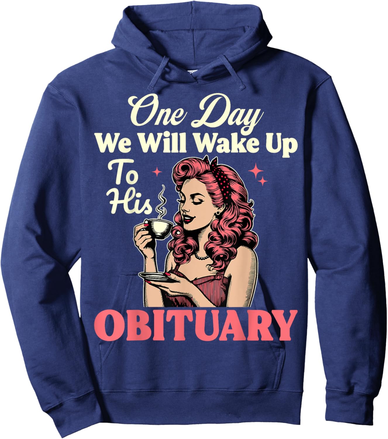 One Day We Will Wake Up To His Obituary Vintage Feminist Hoodie - Hoodie | Navy