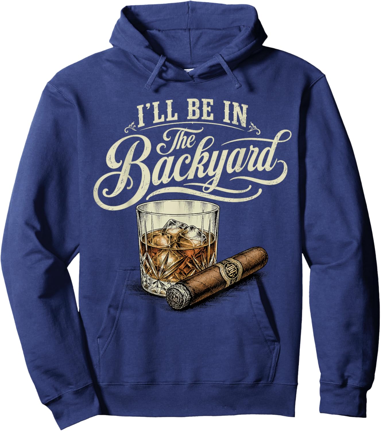 I'll Be in The Backyard Funny Cigar Bourbon Whiskey Lover Hoodie - Hoodie | Navy