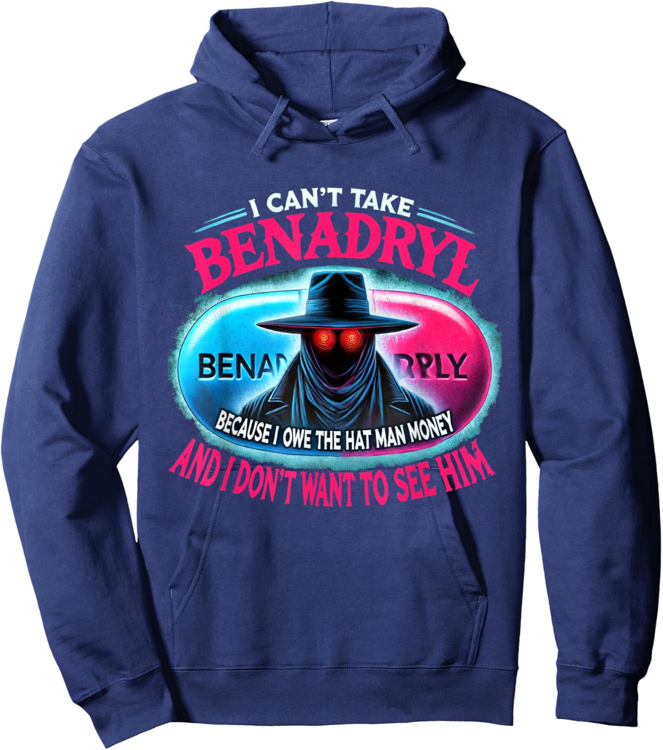 I Can't Take Benadryl Because I Owe The Hat Man Money Hoodie - Hoodie | Navy