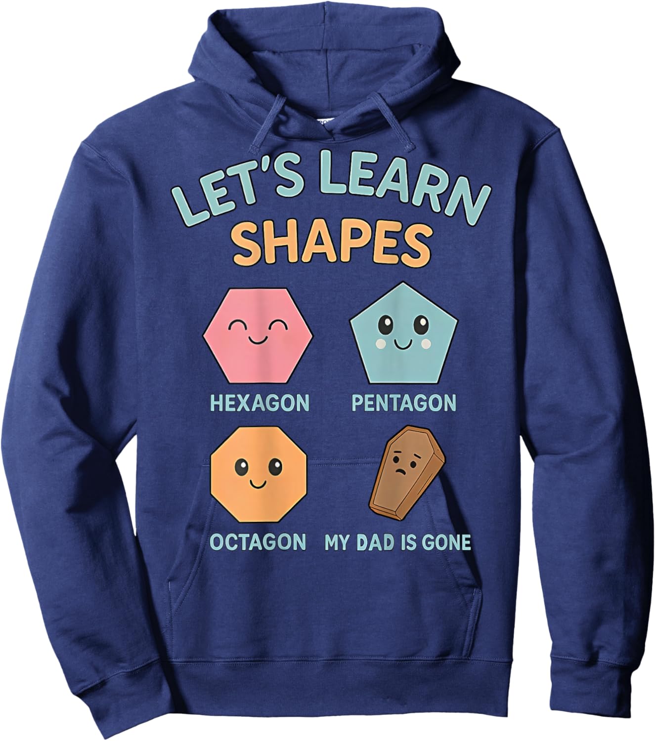 Let's Learn Shapes My dad is Gone Hoodie - Hoodie | Navy