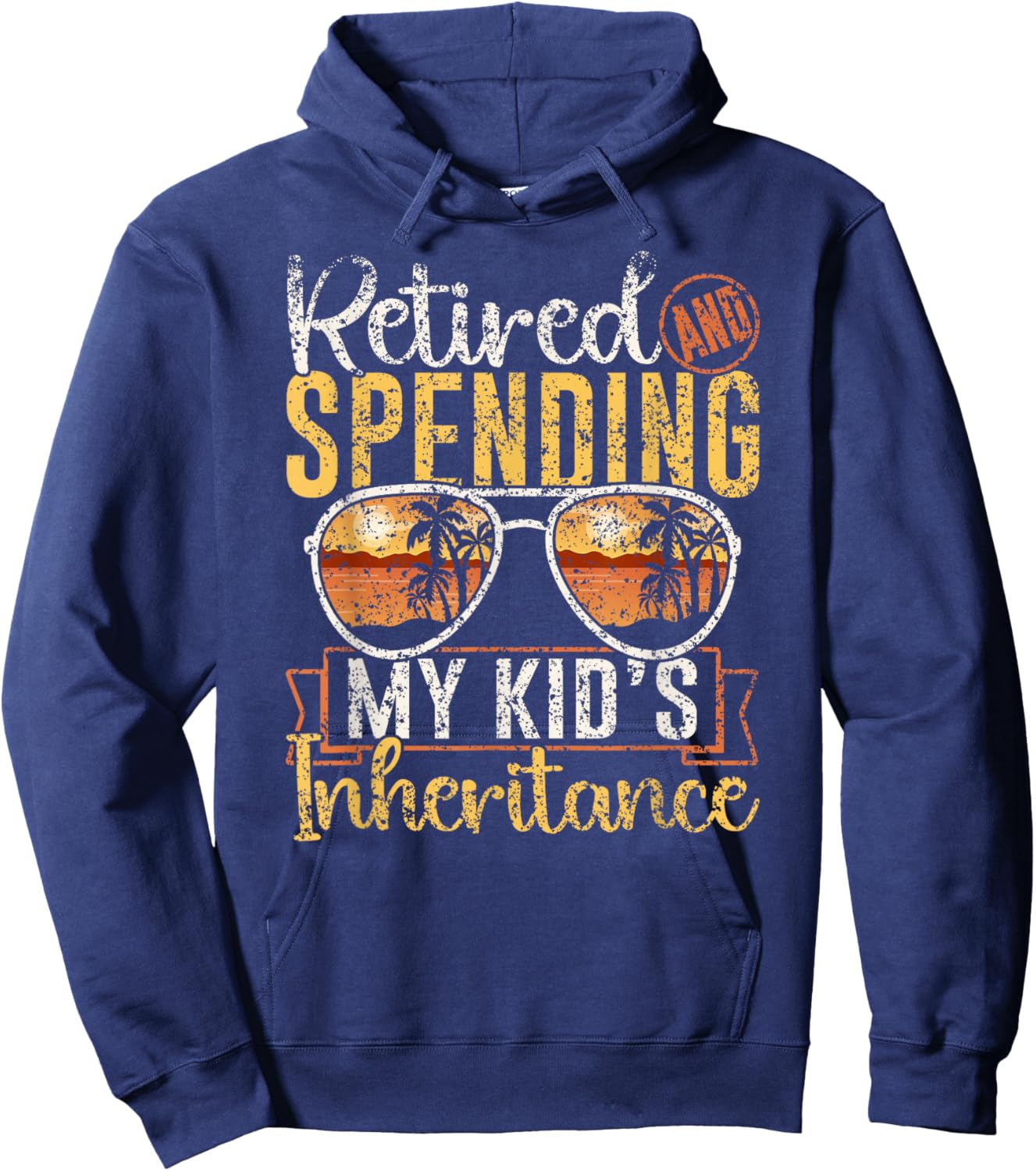 Retired And Spending My Kid's Inheritance Humor Inheritance Hoodie - Hoodie | Navy