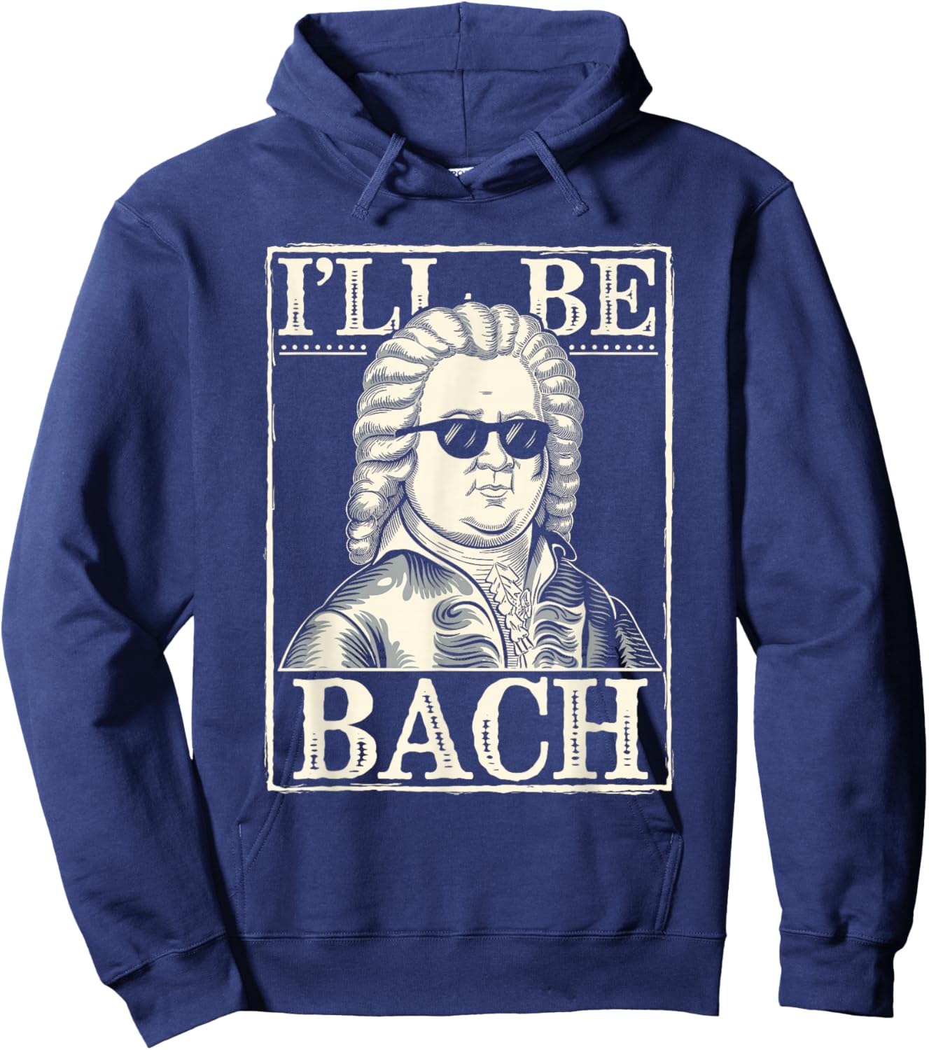 Johann Sebastian Bach Pun Ill Be Bach, Funny Classical Music Hoodie - Hoodie | Navy