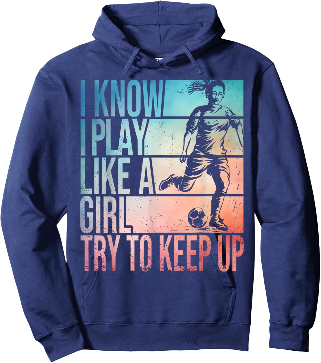 I Know I Play Like A Girl Try To Keep Up Girls Soccer Player Hoodie - Hoodie | Navy
