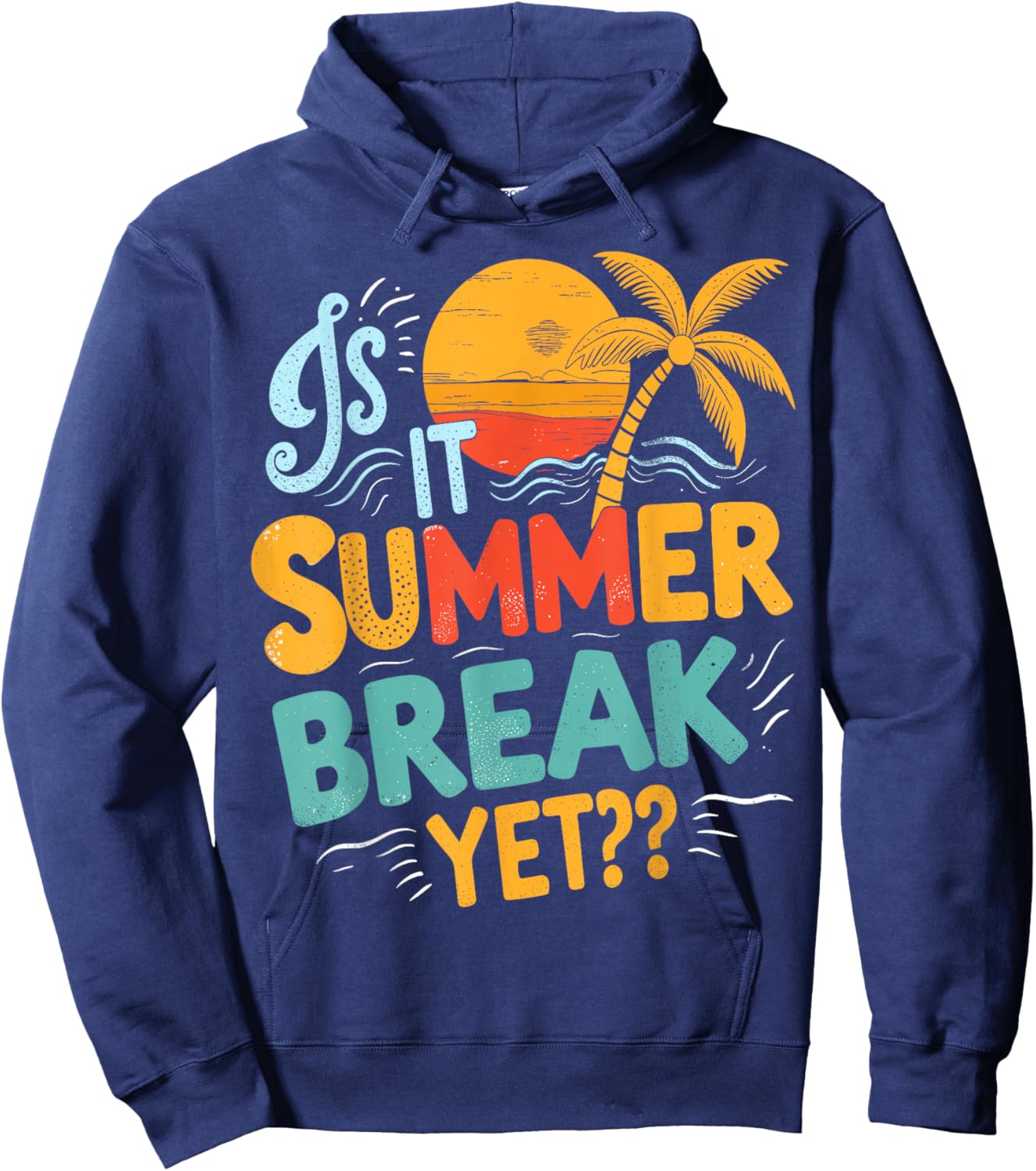 is It Summer Break Yet Student Vacation Last Day of School Hoodie - Hoodie | Navy