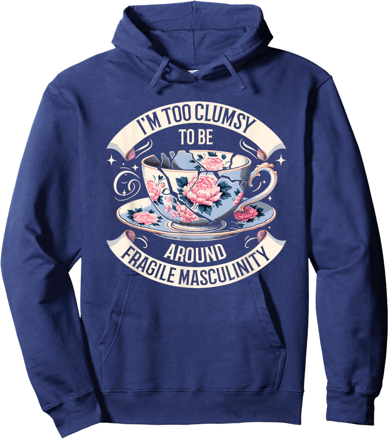 I'm Too Clumsy To Be Around Fragile Masculinity Funny Saying Hoodie - Hoodie | Navy