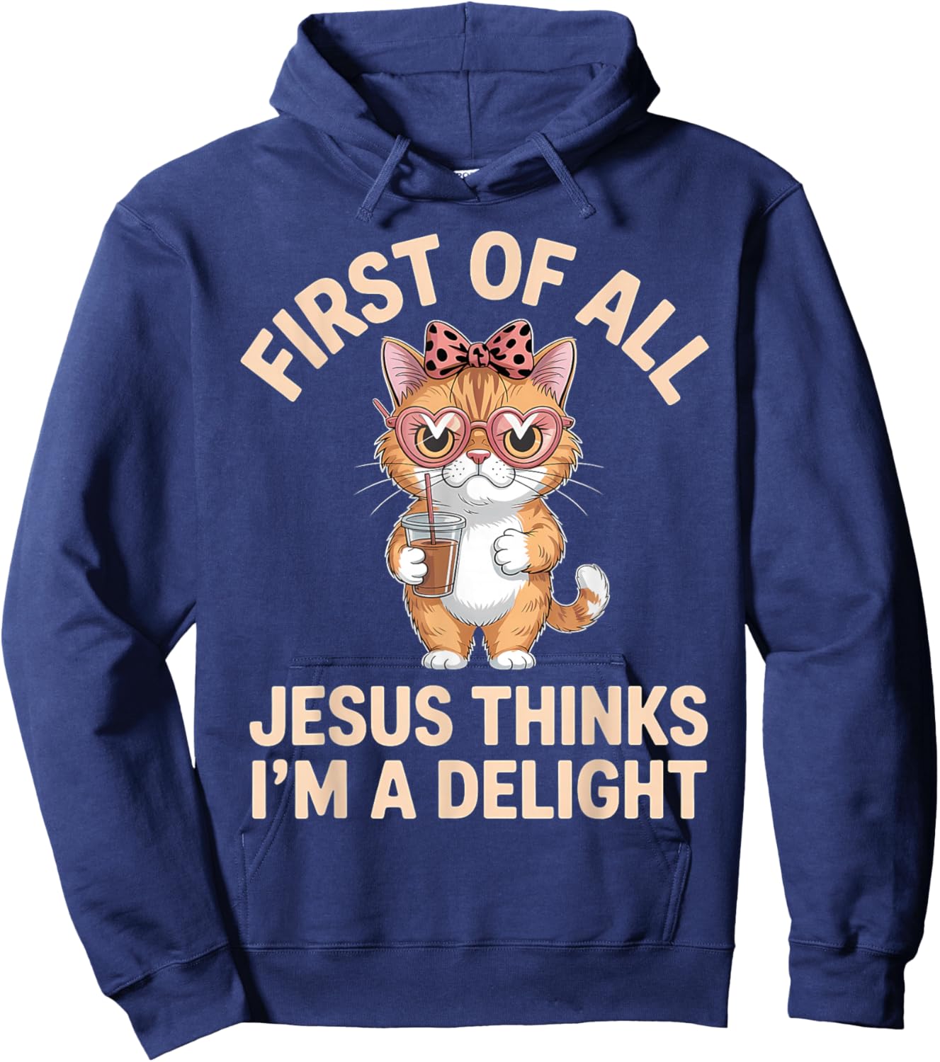 First of All Jesus Thinks I'm A Delight Hoodie - Hoodie | Navy