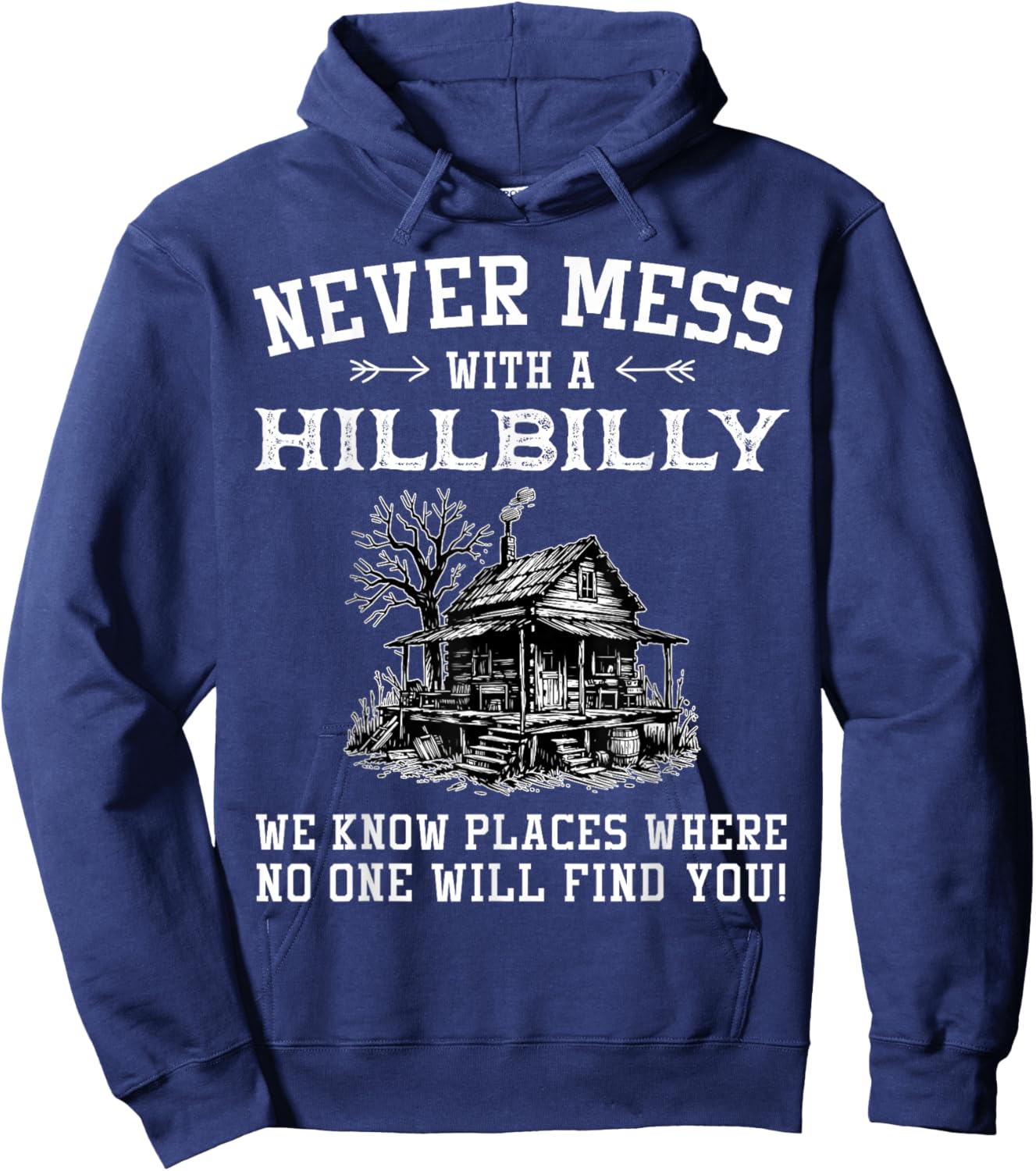 Never Mess with A Hillbilly We Know Places, Funny Quotes Hoodie - Hoodie | Navy