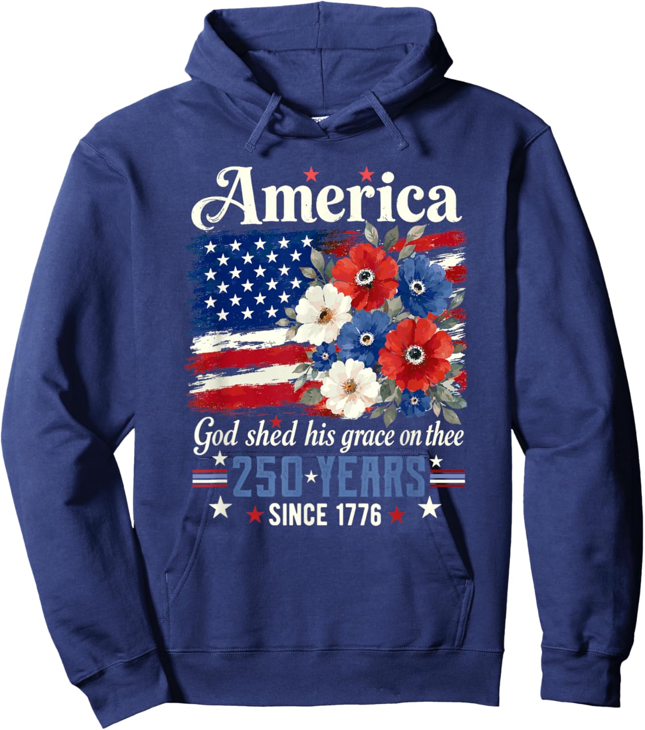 America God Shed His Grace On Thee 250 Years Since 1776 Hoodie - Hoodie | Navy