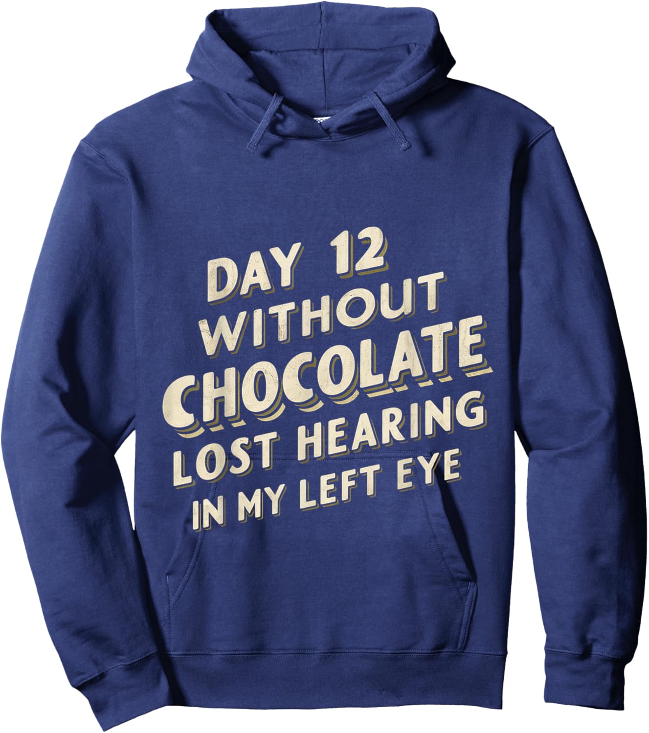 Day 12 Without Chocolate, Lost Hearing In My Left Eye Hoodie - Hoodie | Navy