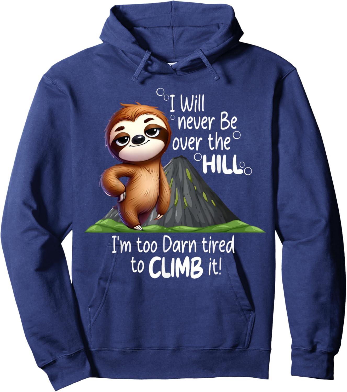 I Will Never Be Over The Hill I’m Too Darn Tired Sloth Hoodie - Hoodie | Navy