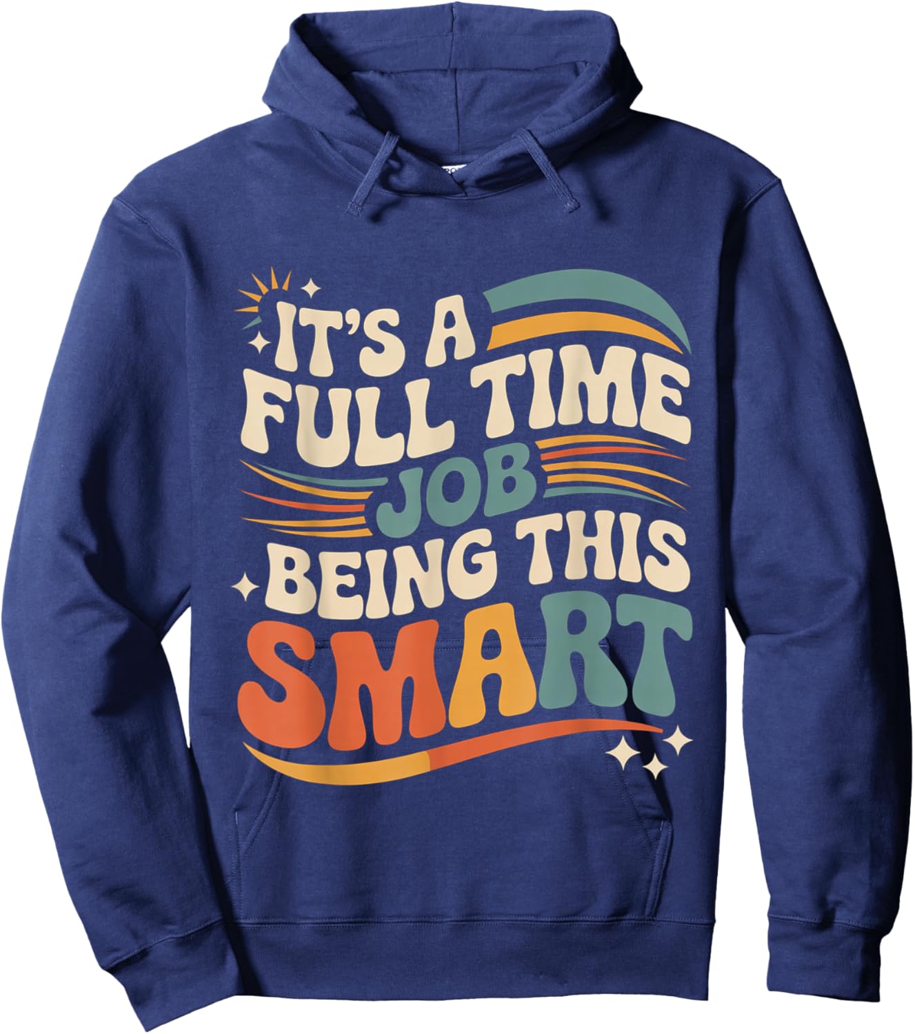 It's A Full Time Job Being This Smart Intelligent Hoodie - Hoodie | Navy