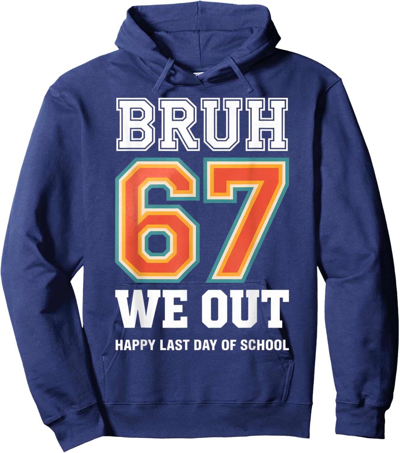 Funny Last Day of School - Bruh 67 End of School Hoodie - Hoodie | Navy